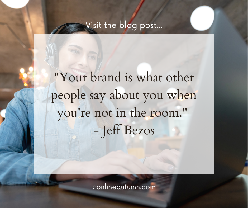 "Your brand is what other people say about you when you're not in the room." - Jeff Bezos, Founder of Amazon