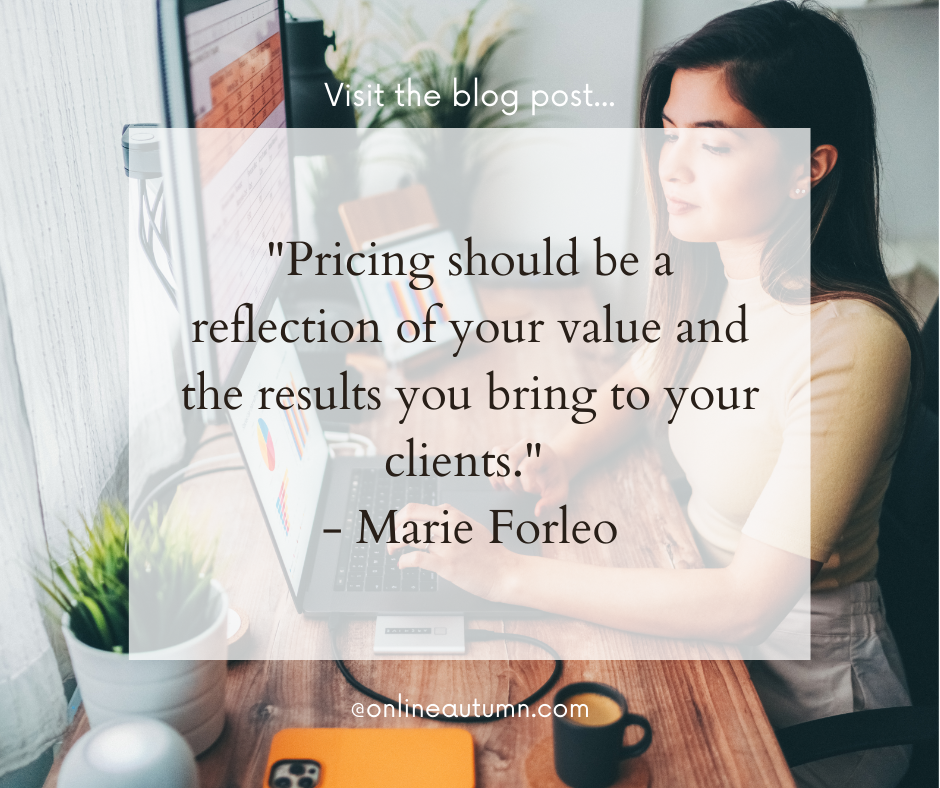 "Pricing should be a reflection of your value and the results you bring to your clients." - Marie Forleo