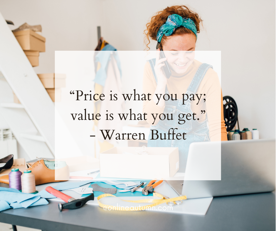 “Price is what you pay; value is what you get.” - Warren Buffet