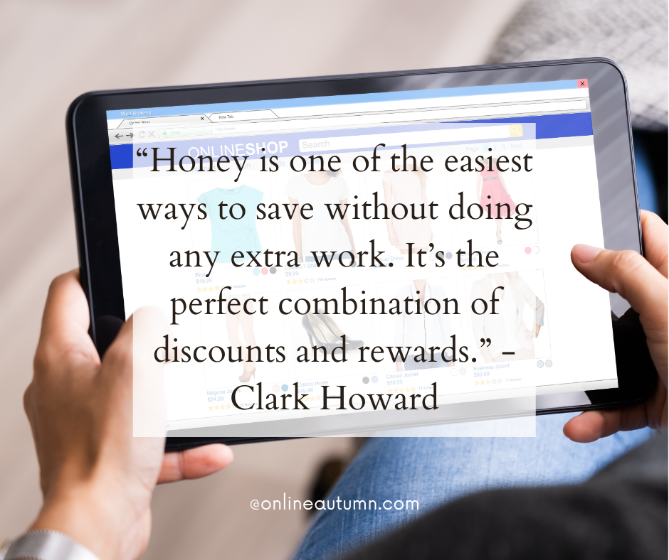 “Honey is one of the easiest ways to save without doing any extra work. It’s the perfect combination of discounts and rewards.” -  Clark Howard